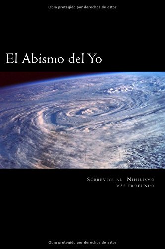 9781523661862: El abimo del yo. Sobrevive al Nihilismo mas profundo. (Spanish Edition)
