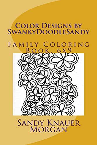 Stock image for Color Designs by SwankyDoodleSandy: Family Coloring Book, 6x9 (SwankyDoodleSandy Coloring Books) for sale by Lucky's Textbooks