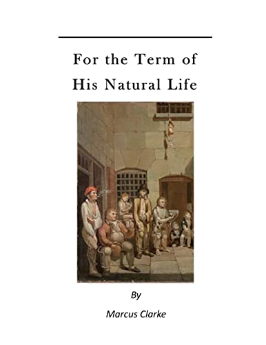 9781523672103: For the Term of His Natural Life: A Convict in Early Australian History