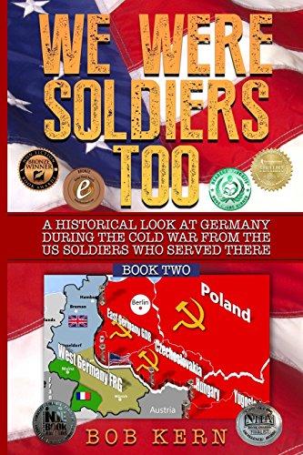 

We Were Soldiers Too: A Historical Look at Germany During the Cold War From the US Soldiers Who Served There