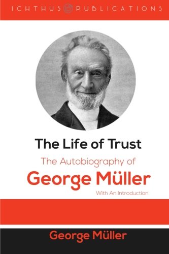Beispielbild fr The Life of Trust: The Autobiography of George Müller: With An Introduction zum Verkauf von HPB-Movies