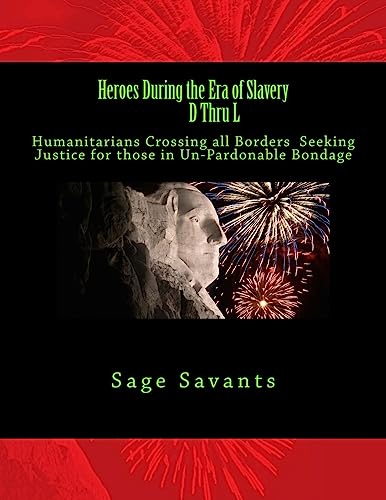 Stock image for Heroes During the Era of Slavery D Thru L: Humanitarians Crossing all Borders Seeking Justice for those in Un-Pardonable Bondage for sale by THE SAINT BOOKSTORE