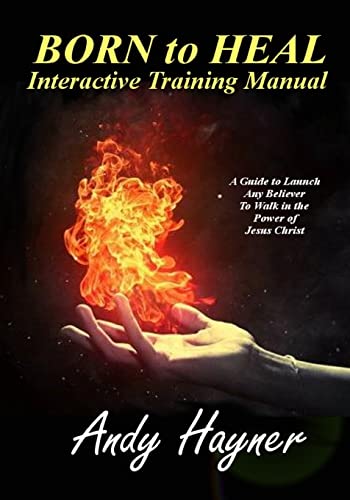 Stock image for Born to Heal Interactive Training Manual: A Guide to Launch Any Believer to Walk in the Power of Jesus Christ: Volume 2 (Full Speed Impact) for sale by AwesomeBooks