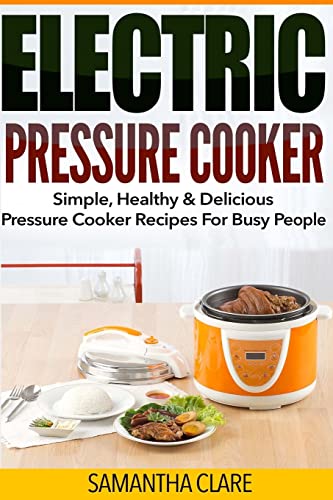 Beispielbild fr Pressure Cooker: Electric Pressure Cooker - Simple, Healthy & Delicious Pressure Cooker Recipes For Busy People zum Verkauf von ThriftBooks-Atlanta