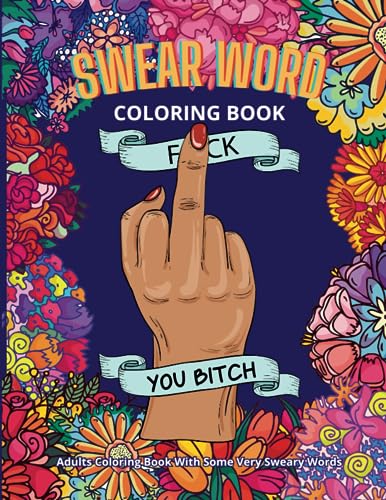 Stock image for Swear Word Coloring Book: Adults Coloring Book With Some Very Sweary Words: 41 Stress Relieving Curse Word Designs To Calm You The F**k Down for sale by ThriftBooks-Dallas