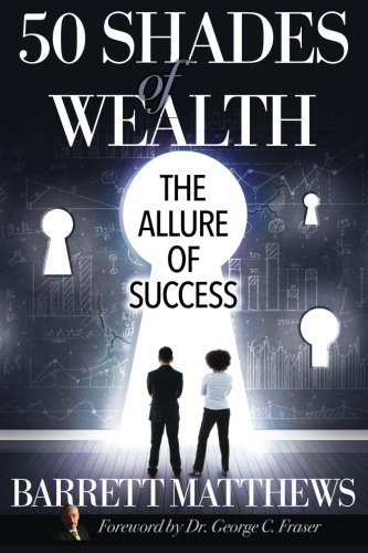 9781523712625: 50 Shades Of Wealth: The Allure Of Success: Volume 1