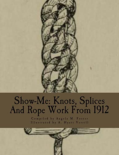 Imagen de archivo de Show-Me: Knots, Splices And Rope Work From 1912 a la venta por MusicMagpie
