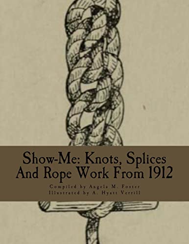 Stock image for Show-Me: Knots, Splices And Rope Work From 1912 for sale by MusicMagpie