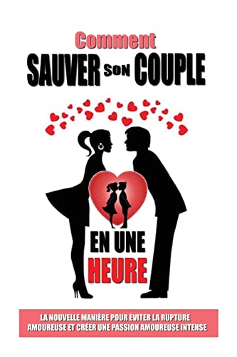 Stock image for Comment Sauver Son Couple En Une Heure: La Nouvelle Manire Pour Eviter La Rupture Amoureuse Et Crer Une Passion Amoureuse Intense for sale by Ammareal