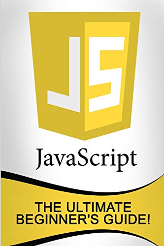 9781523730827: JavaScript: The Ultimate Beginner's Guide!