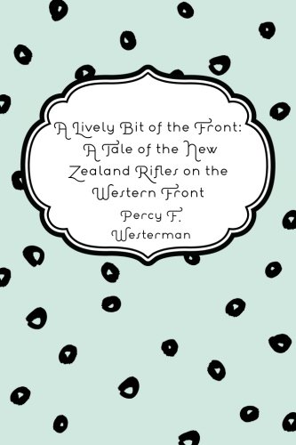 9781523732159: A Lively Bit of the Front: A Tale of the New Zealand Rifles on the Western Front