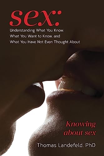 Beispielbild fr Sex: Understanding What You Know, What You Want to Know, and What You Have Not Even Thought About: Knowing about sex zum Verkauf von THE SAINT BOOKSTORE