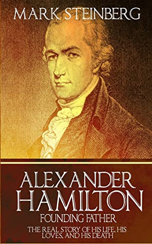 Beispielbild fr Alexander Hamilton: Founding Father-: The Real Story of his life, his loves, and his death zum Verkauf von HPB Inc.