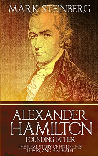 Stock image for Alexander Hamilton: Founding Father-: The Real Story of his life, his loves, and his death for sale by SecondSale