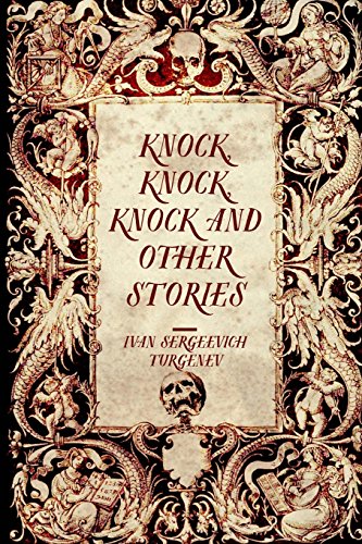 Knock, Knock, Knock and Other Stories - Ivan Sergeevich Turgenev