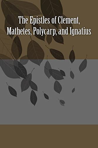 9781523738939: The Epistles of Clement, Mathetes, Polycarp, and Ignatius