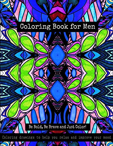 Stock image for Coloring Book for Men - Be Bold, Be Brave and Just Color!: Coloring Drawings to Help You Relax and Improve Your Mood for sale by THE SAINT BOOKSTORE