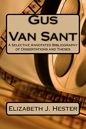 Imagen de archivo de Gus Van Sant A Selective Annotated Bibliography of Dissertations and Theses a la venta por Daedalus Books