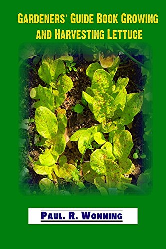 9781523755806 Gardeners Guide Book Growing And Harvesting Lettuce Lettuce Mainstay Of The Salad Garden Gardener S Guide To Growing Your Vegetable Garden Volume 9 Abebooks Wonning Paul R 1523755806