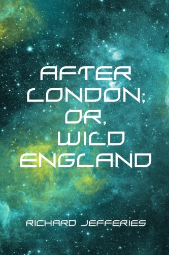 9781523758944: After London; Or, Wild England