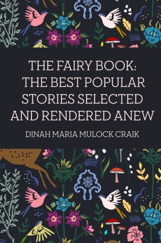 Stock image for The Fairy Book: The Best Popular Stories Selected and Rendered Anew for sale by Ergodebooks