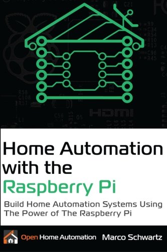 Imagen de archivo de Home Automation with the Raspberry Pi: Build Home Automation Systems Using the Power of the Raspberry Pi a la venta por -OnTimeBooks-