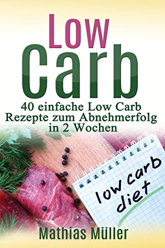 Stock image for Rezepte ohne Kohlenhydrate - 40 einfache Low Carb Rezepte zum Abnehmerfolg in nur 2 Wochen (Gesund leben - Low carb) for sale by medimops