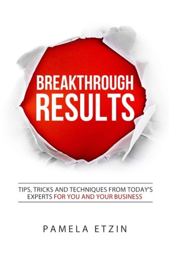 9781523763177: Breakthrough Results!: Tips, Tricks and Techniques From Today?s Experts For You and Your Business