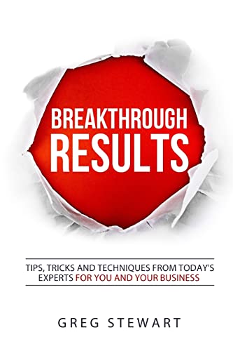 9781523763290: Breakthrough RESULTS!: Tips, tricks, and techniques from today's experts for you and your business