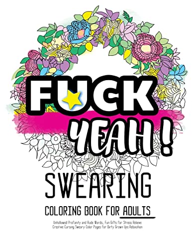 9781523765737: Fck Yeah: Swearing Coloring Book for Adults: Unhallowed Profanity and Rude Words: Fun Gifts for Stress Relieve: Creative Cursing Sweary Color Pages ... Ups Relaxation: 25 Creative Swearword Designs