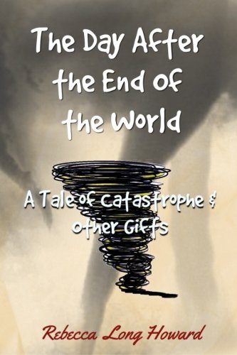 Stock image for The Day After the End of the World: A Tale of Catastrophe and Other Gifts for sale by SecondSale