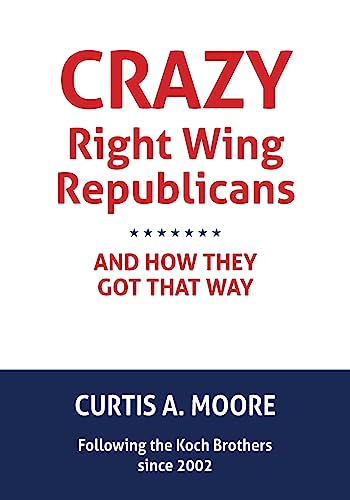 9781523783984: Crazy Right Wing Republicans and How They Got That Way (Cliffs)