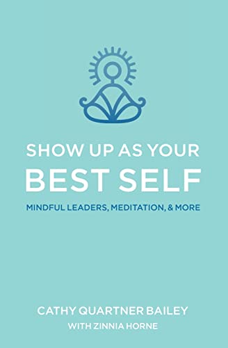 Stock image for Show Up as Your Best Self: Mindful Leaders, Meditation, & More for sale by SecondSale