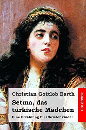 Stock image for Setma, das turkische Madchen: Eine Erzahlung fur Christenkinder for sale by THE SAINT BOOKSTORE