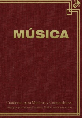 9781523796632: Cuaderno para Msicos y Compositores de 160 pginas para Letras de Canciones y Msica. Versin con Acordes: Cuaderno de 17.78 x 25.4 cm con tapa en ... pentagramas, acordes y tablas de acordes.