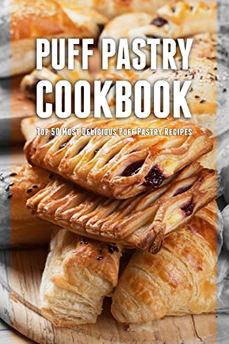 Stock image for Puff Pastry Cookbook: Top 50 Most Delicious Puff Pastry Recipes for sale by BooksRun