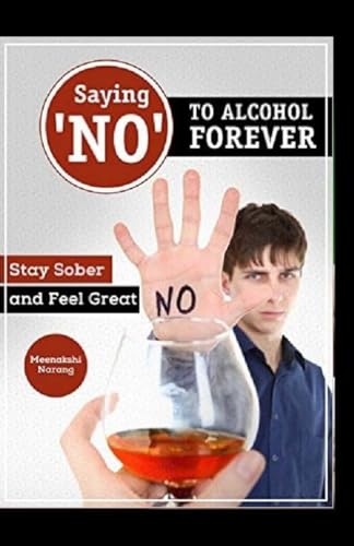Imagen de archivo de Saying ?NO? To Alcohol Forever: Stay Sober And Feel Great a la venta por Lucky's Textbooks