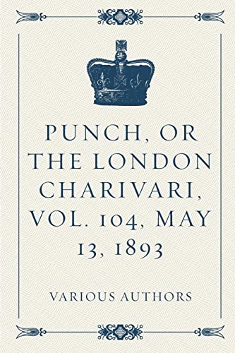 Beispielbild fr Punch, or the London Charivari, Vol. 104, May 13, 1893 zum Verkauf von Lucky's Textbooks