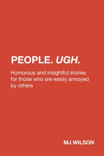 Imagen de archivo de People. Ugh : Humorous and Insightful Stories for Those Who Are Easily Annoyed by Others a la venta por Better World Books