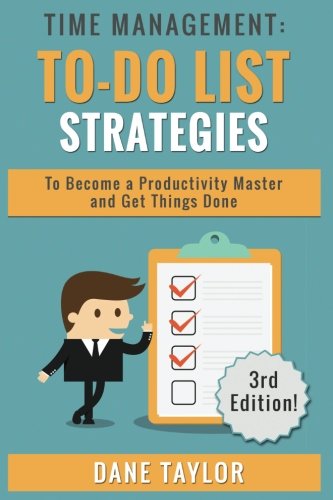 Beispielbild fr Time Management: To-Do List Strategies to Become a Productivity Master and Get Things Done (Time Management Techniques, Time Management Skills, Stress Management Techniques) zum Verkauf von SecondSale