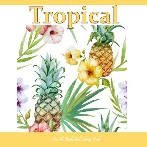 Stock image for Tropical: Adult Coloring Books Tropical with Beautiful Blooms, Birds and Tropical Waters of the Ocean; Coloring books ocean in al; Coloring Books for . Books Beach in al; Beach Coloring Books in al for sale by Revaluation Books