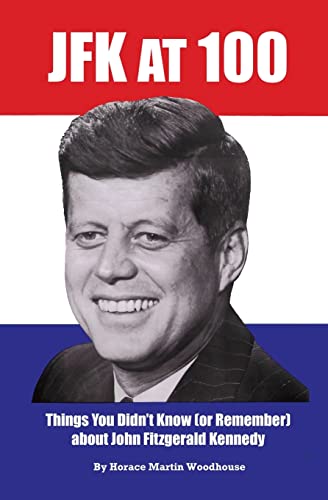 Beispielbild fr JFK at 100: Things You Didn  t Know (or Remember) about John Fitzgerald Kennedy zum Verkauf von BooksRun