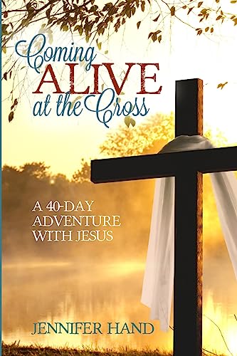 Stock image for Coming Alive at the Cross: A 40 Day Adventure with Jesus for sale by SecondSale