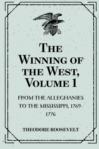 Beispielbild fr The Winning of the West, Volume 1 : From the Alleghanies to the Mississippi, 1769-1776 zum Verkauf von Wonder Book