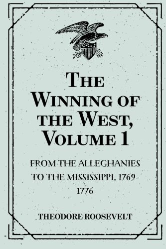 9781523857951: The Winning of the West, Volume 1 : From the Alleghanies to the Mississippi, 1769-1776