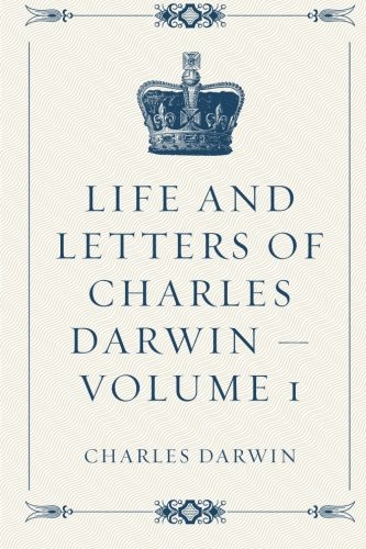 9781523863167: Life and Letters of Charles Darwin — Volume 1