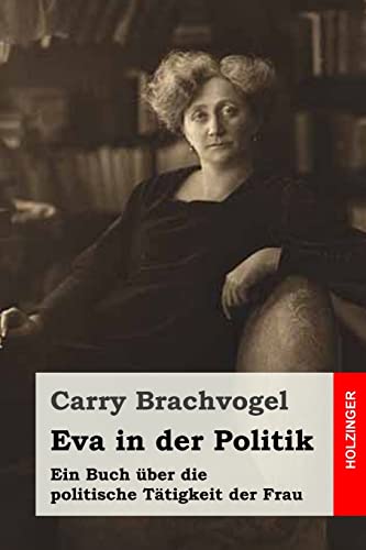 Stock image for Eva in der Politik: Ein Buch uber die politische Tatigkeit der Frau for sale by THE SAINT BOOKSTORE