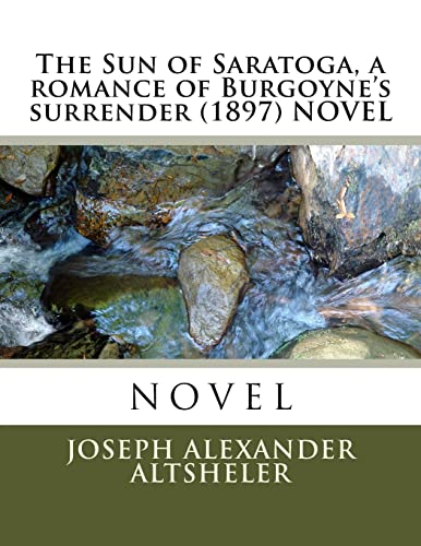 9781523872411: The Sun of Saratoga, a romance of Burgoyne's surrender (1897) NOVEL