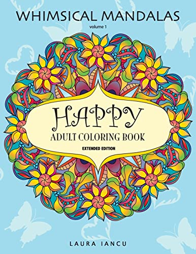 9781523872534: Happy: Adult Coloring Book (Whimsical Mandalas, Volume 1): A Cheerful Coloring Book For Adults Featuring Fanciful Patterns, Flowers, Animals and Objects (Extended Edition)