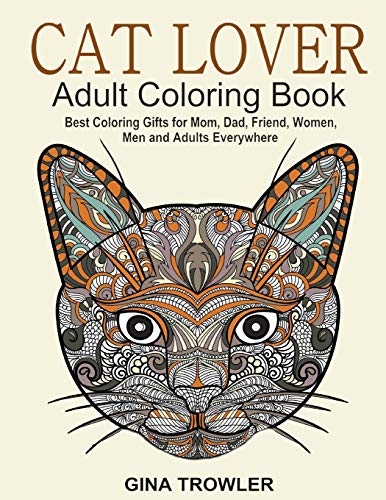 Imagen de archivo de Cat Lover: Adult Coloring Book: Best Coloring Gifts for Mom, Dad, Friend, Women, Men and Adults Everywhere: Beautiful Cats - Stress Relieving Patterns a la venta por Goodwill of Colorado